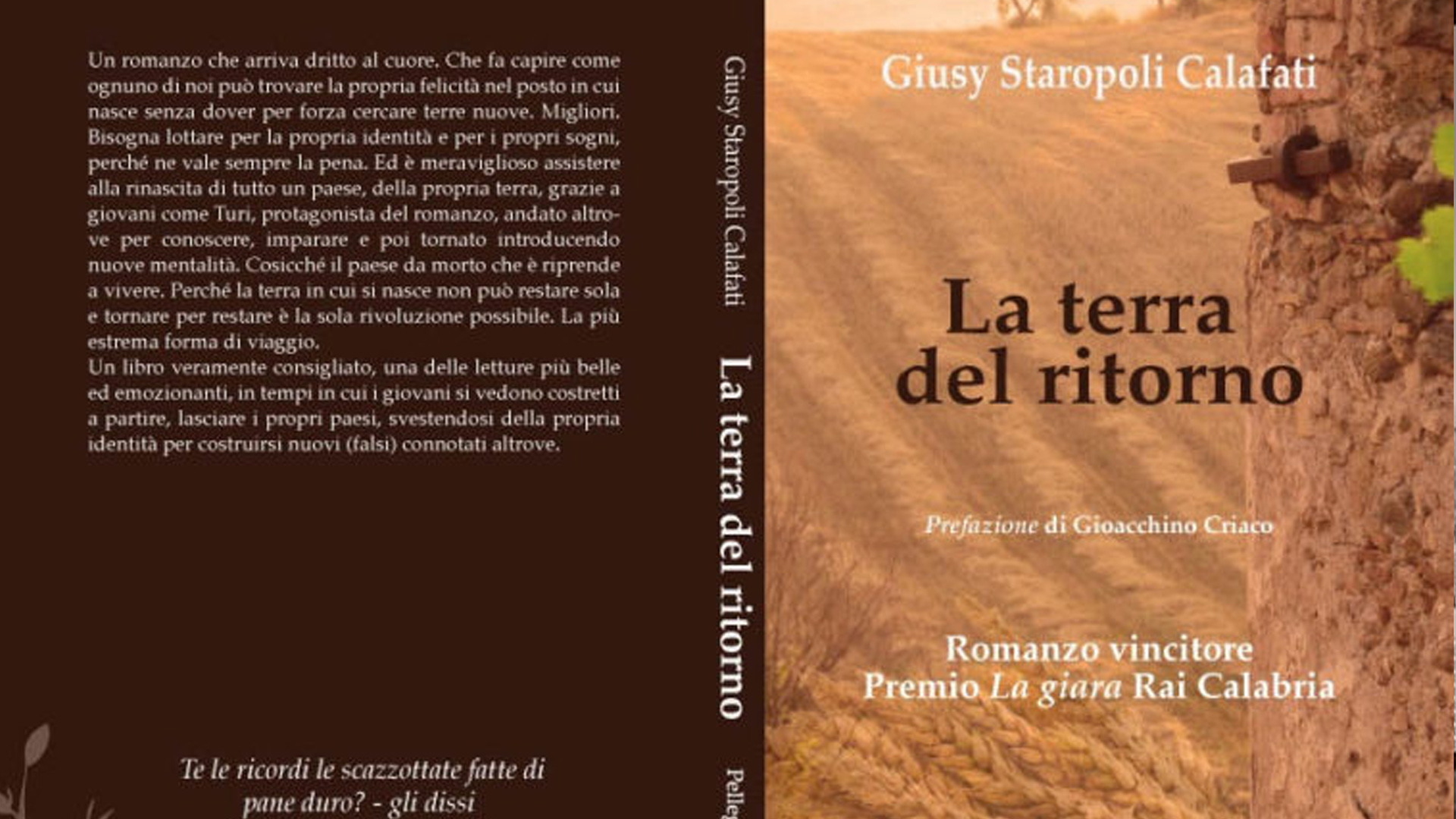 La terra del ritorno di Giusy Staropoli Calafati -Editore Pellegrini è un romanzo che fa capire come ognuno di noi può trovare la propria felicità nel posto in cui nasce.