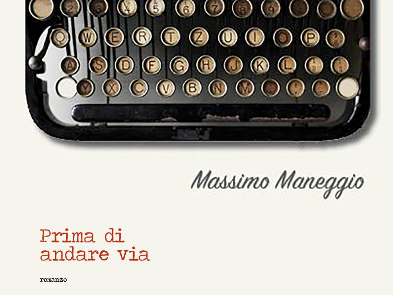 Prima di andare via di Massimo Maneggio| Scrittori.tv| Generi